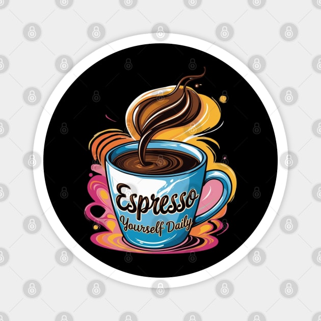 Coffee Theme Espresso Yourself Daily Magnet by SR8891